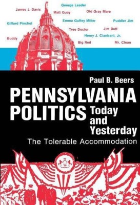 Pennsylvania Politics Today and Yesterday - The Tolerable Accommodation(English, Paperback, Beers Paul B.)