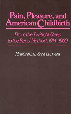 Pain, Pleasure, and American Childbirth(English, Hardcover, Sandelowski Margarete J.)