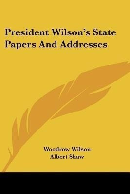 President Wilson's State Papers And Addresses(English, Paperback, Wilson Woodrow)