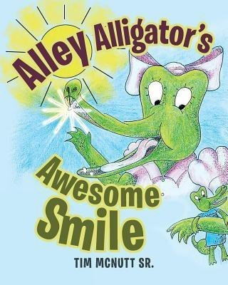Alley Alligator's Awesome Smile(English, Paperback, McNutt Tim Sr)