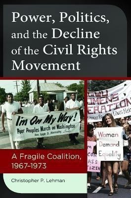 Power, Politics, and the Decline of the Civil Rights Movement(English, Hardcover, Lehman Christopher P.)