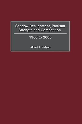 Shadow Realignment, Partisan Strength and Competition(English, Hardcover, Nelson Albert)