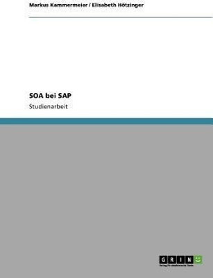 Die Umsetzung der Serviceorientierten Architektur (SOA) in der Firma SAP(German, Paperback, Kammermeier Markus)