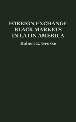 Foreign Exchange Black Markets in Latin America(English, Hardcover, Grosse Robert E.)