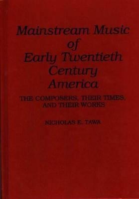 Mainstream Music of Early Twentieth Century America(English, Hardcover, Tawa Nicholas E.)