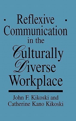 Reflexive Communication in the Culturally Diverse Workplace(English, Hardcover, Kikoski John)