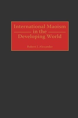 International Maoism in the Developing World(English, Hardcover, Alexander Robert J.)