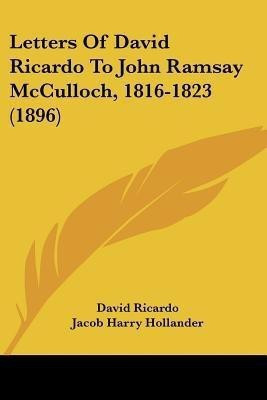 Letters Of David Ricardo To John Ramsay McCulloch, 1816-1823 (1896)(English, Paperback, Ricardo David)