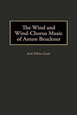 The Wind and Wind-Chorus Music of Anton Bruckner(English, Hardcover, Kinder Keith)