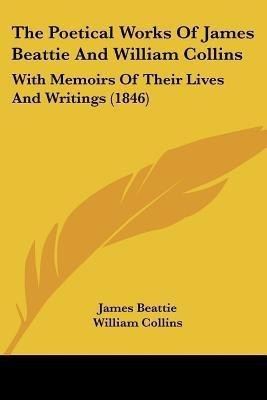 The Poetical Works Of James Beattie And William Collins(English, Paperback, Beattie James)