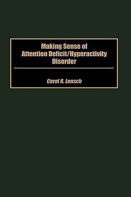 Making Sense of Attention Deficit/Hyperactivity Disorder(English, Hardcover, Lensch Carol)