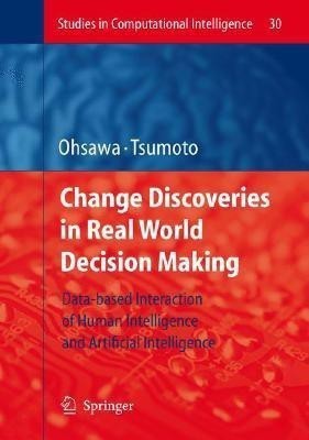 Chance Discoveries in Real World Decision Making  - Data-Based Interaction of Human Intelligence and Artificial Intelligence(English, Hardcover, unknown)