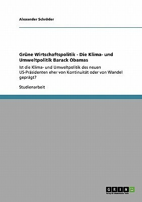 Gruene Wirtschaftspolitik - Die Klima- und Umweltpolitik Barack Obamas(German, Paperback, Schroeder Alexander)