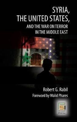 Syria, the United States, and the War on Terror in the Middle East(English, Hardcover, Rabil Robert G.)