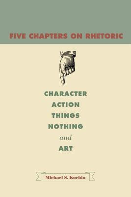 Five Chapters on Rhetoric(English, Hardcover, Kochin Michael S.)