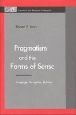 Pragmatism and the Forms of Sense(English, Hardcover, Innis Robert E.)