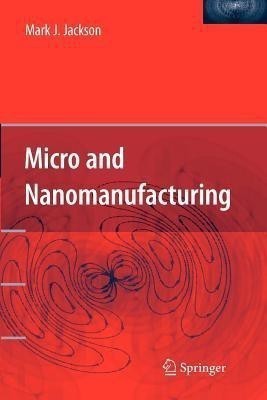 Micro and Nanomanufacturing(English, Paperback, Jackson Mark J.)