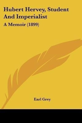 Hubert Hervey, Student And Imperialist(English, Paperback, Grey Earl Rt Hon)