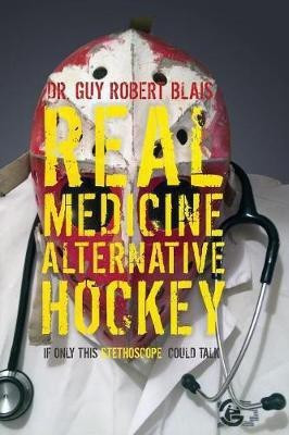 Real Medicine Alternative Hockey(English, Paperback, Blais Guy Robert Dr)