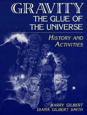 Gravity, the Glue of the Universe(English, Paperback, Gilbert Harry)