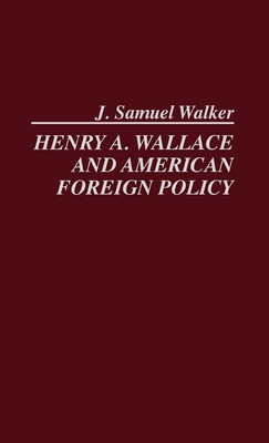 Henry A. Wallace and American Foreign Policy.(English, Hardcover, Walker J. Samuel)