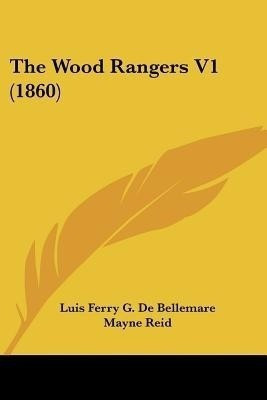 The Wood Rangers V1 (1860)(English, Paperback, De Bellemare Luis Ferry G)