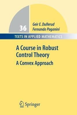 A Course in Robust Control Theory(English, Paperback, Dullerud Geir E.)