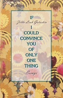 If I Could Convince You of Only One Thing(English, Paperback, Gatuskin Zelda Leah)