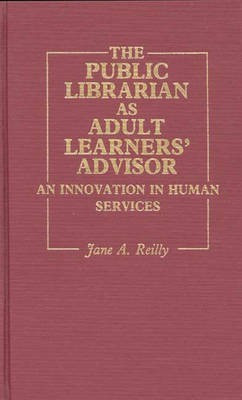 The Public Librarian as Adult Learners' Advisor(English, Hardcover, Reilly Jane A.)