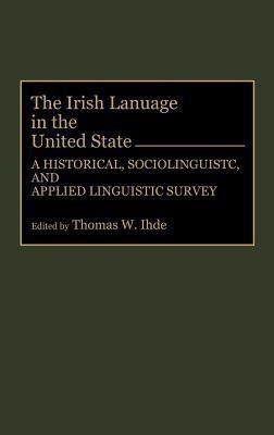 The Irish Language in the United States(English, Hardcover, Ihde Thomas)