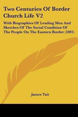 Two Centuries Of Border Church Life V2(English, Paperback, Tait James)