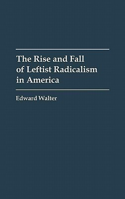 The Rise and Fall of Leftist Radicalism in America(English, Hardcover, Walter Edward)