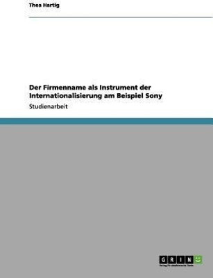 Der Firmenname als Instrument der Internationalisierung am Beispiel Sony(German, Paperback, Hartig Thea)