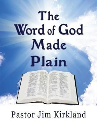The Word of God Made Plain(English, Paperback, Kirkland Pastor Jim)