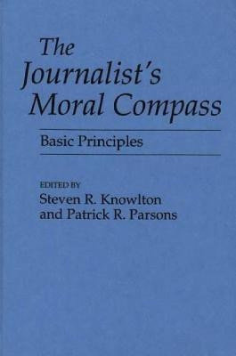 The Journalist's Moral Compass(English, Hardcover, Knowlton Steven)