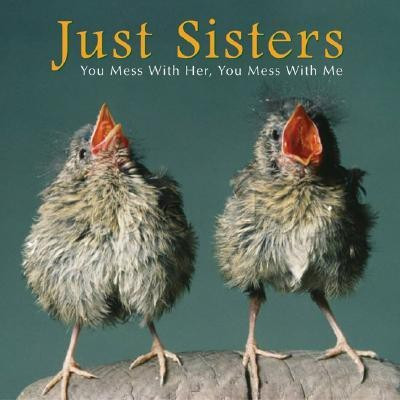 Just Sisters  - You Mess with Her, You Mess with Me(English, Hardcover, Kuchler Bonnie Louise)