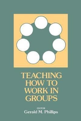 Teaching How to Work in Groups(English, Paperback, Phillips Gerald M.)