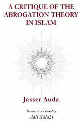 A Critique of the Theory of Abrogation(English, Paperback, Auda Jasser Dr.)