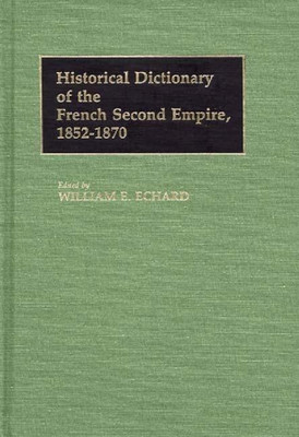 Historical Dictionary of the French Second Empire, 1852-1870(English, Hardcover, Echard William E.)