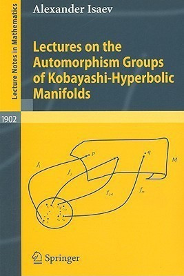 Lectures on the Automorphism Groups of Kobayashi-Hyperbolic Manifolds(English, Paperback, Isaev Alexander)