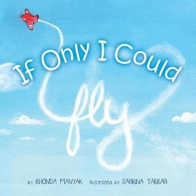If Only I Could Fly(English, Paperback, Manyak Rhonda)