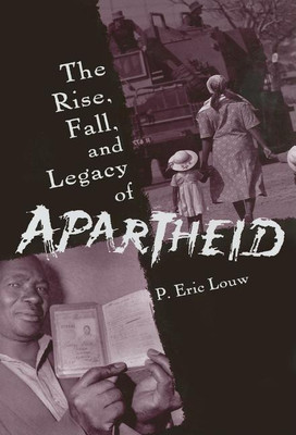 The Rise, Fall, and Legacy of Apartheid(English, Hardcover, Louw P. Eric)