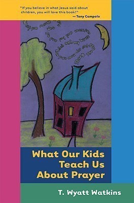 What Our Kids Teach Us About Prayer(English, Paperback, Watkins T. Wyatt)