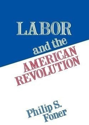Labor and the American Revolution(English, Hardcover, Foner Philip S.)