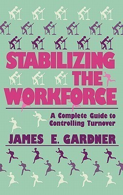 Stabilizing the Workforce(English, Hardcover, Gardner James E.)