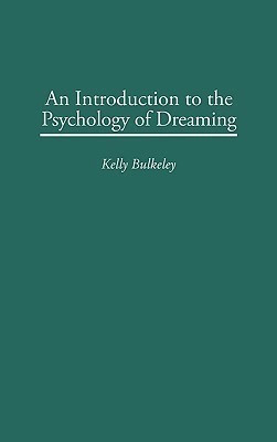 An Introduction to the Psychology of Dreaming(English, Hardcover, Bulkeley Kelly Ph.D.)