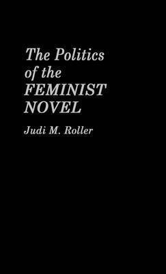 The Politics of the Feminist Novel.(English, Hardcover, Roller Judi)
