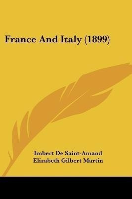 France And Italy (1899)(English, Paperback, Saint-Amand Imbert De)