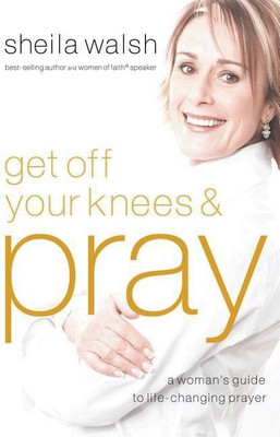 Get Off Your Knees and Pray(English, Paperback, Walsh Sheila)
