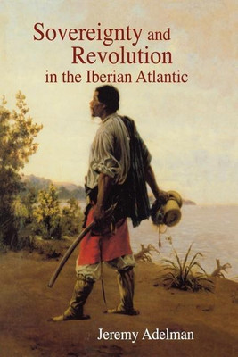 Sovereignty and Revolution in the Iberian Atlantic(English, Paperback, Adelman Jeremy)